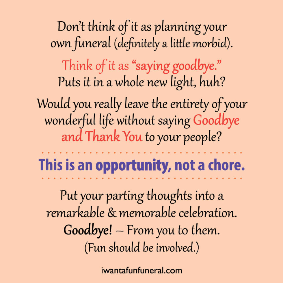 Plan your funeral so YOU can say Goodbye! | I Want A Fun Funeral